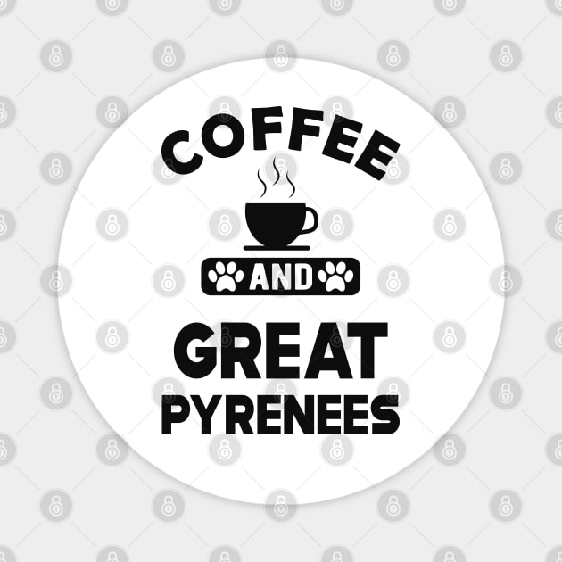 Great Pyrenees - Coffee and great pyreness Magnet by KC Happy Shop